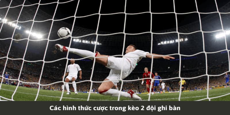 Kèo 2 đội ghi bàn là gì