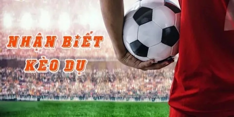 Hiểu kèo dụ là gì?